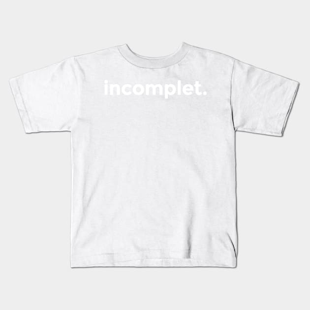 incomplet. Kids T-Shirt by codeWhisperer